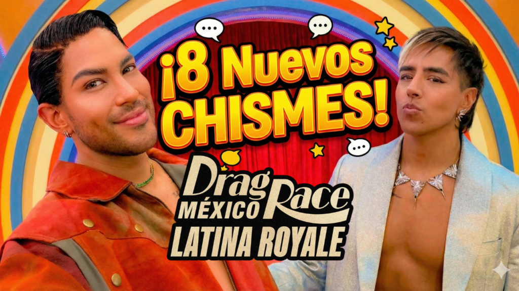 8 nuevos chismes de Drag Race Mexico Latina Royale