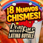 8 nuevos chismes de Drag Race Mexico Latina Royale